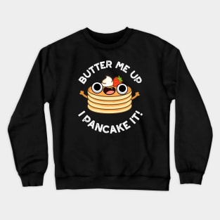 Butter Me Up I Pancake It Funny Food Pun Crewneck Sweatshirt